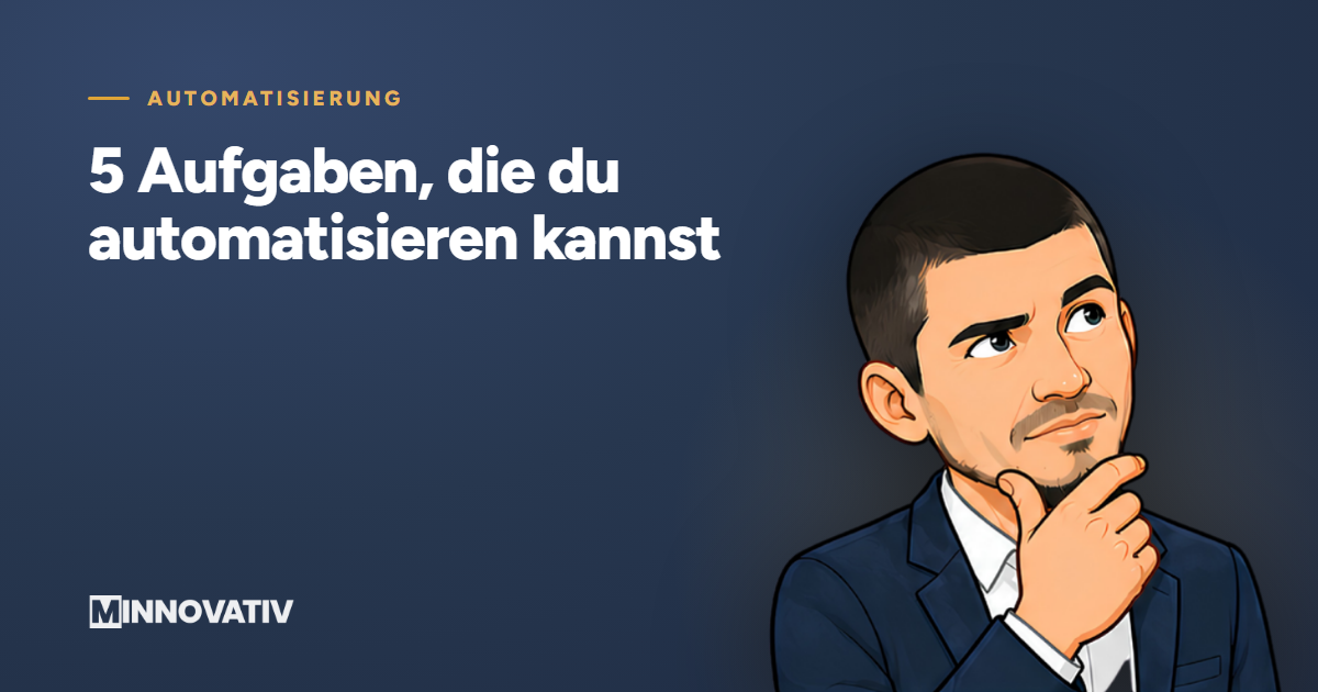 5 Aufgaben, die du automatisieren kannst